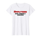 Amputees Some Assembly Required Funny Amputees T-shirt