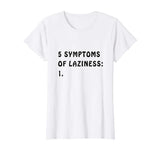 5 Symptoms of Laziness - Funny T-shirt