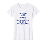 Sukkot Keep Calm Funny Shirt Eight days to sit in the Sukkah