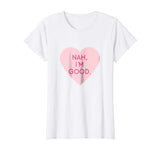 Nah I'm Good Funny Anti Valentine's Day Shirt (Heart Image)
