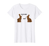 My Butt Hurts - What - Funny Easter Bunny T-Shirt