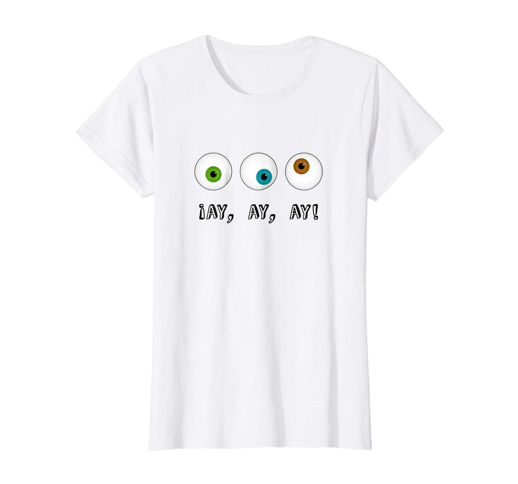 Ay Ay Ay Spanish Bilingual Funny Eyes Tshirt