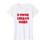 B-Movie Scream Queen T-Shirt Funny Sarcastic Novelty Gifts