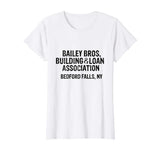 Bailey Bros Building And Loan Association T- Shirt Funny