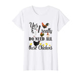 Yes I Really Do Need All These Chickens Shirt Funny Farmers