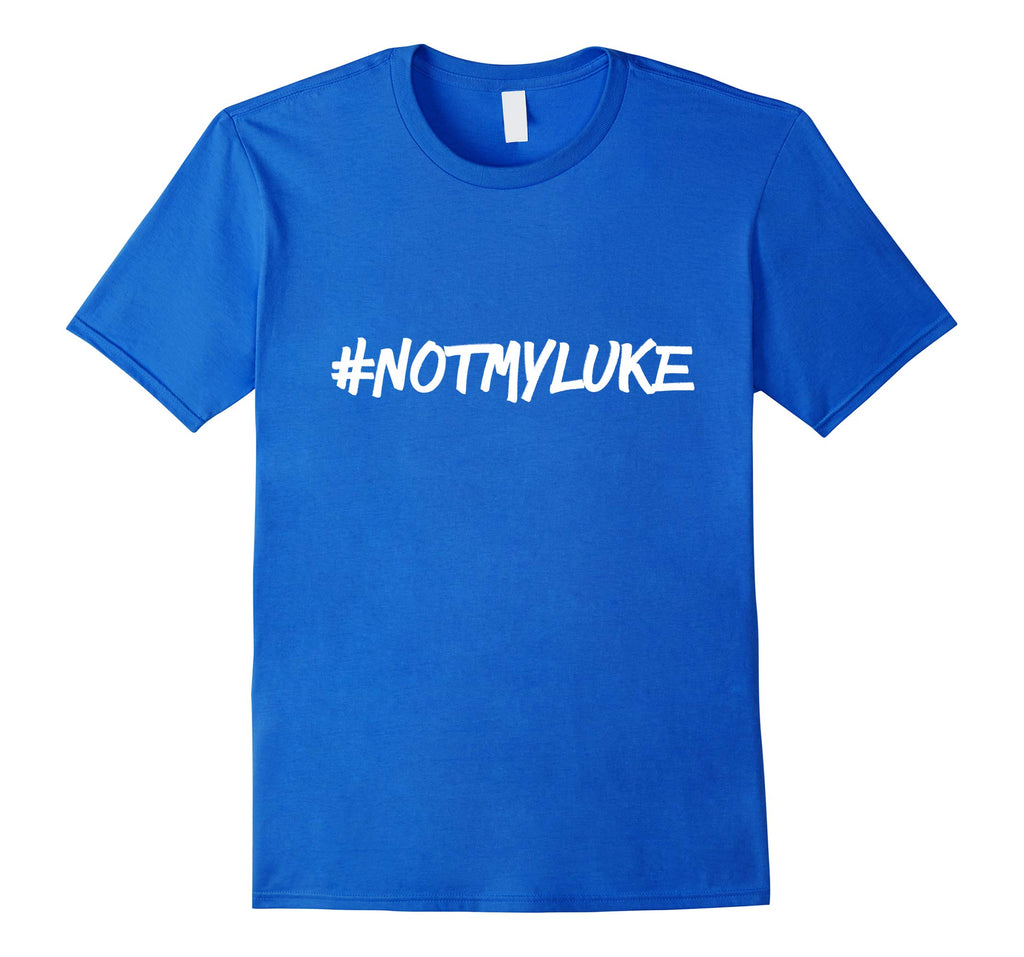 #NOTMYLUKE T-shirt Funny Not my luke Tee