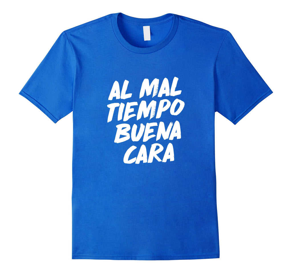 Al Mal Tiempo Buena Cara Funny Spanish Mexican Saying Shirt