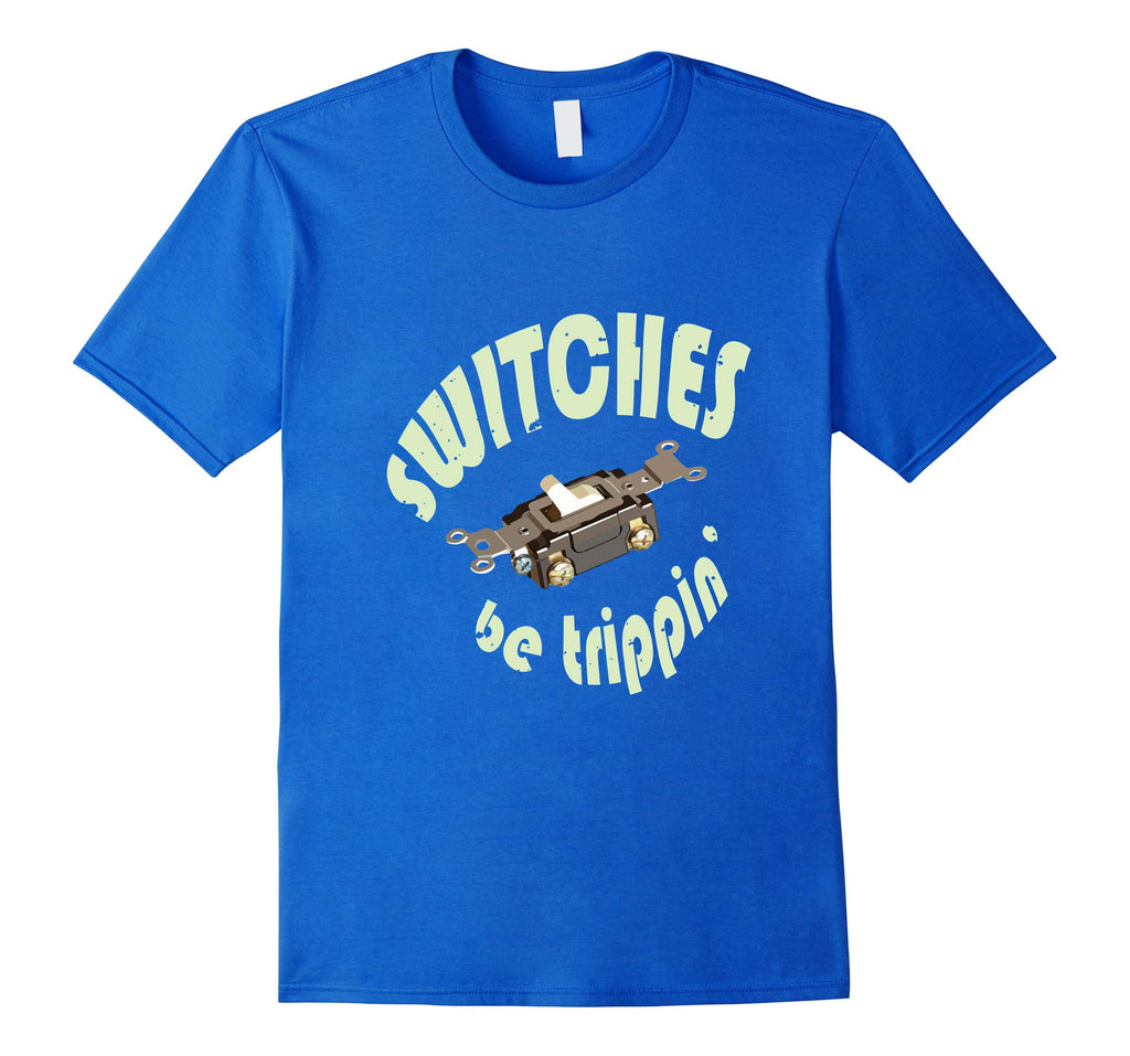 Funny Electrician Shirt Switches Be Trippin Gift T-Shirt
