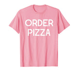 Funny Pizza Shirt Order Pizza Sarcastic T-Shirt