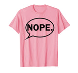 NOPE. - Funny T-Shirt