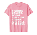 Cancer T-Shirt with Funny Cancer Fighter Inspirational Quote
