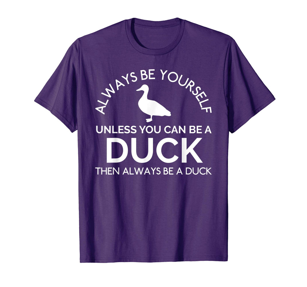 Always Be Yourself Unless You Can Be A Duck Funny T-Shirt