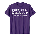 Don't Be A Quitter Funny Type 1 Diabetes T Shirt