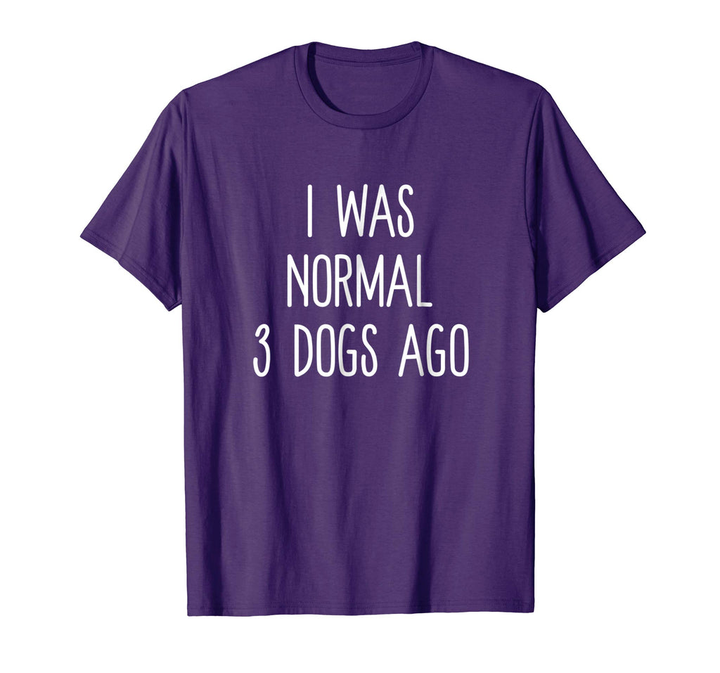 I Was Normal 3 Dogs Ago T Shirt Funny Dog Lovers Saying
