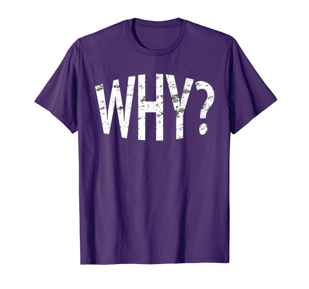 Always Ask Why? Funny Novelty Gift T-Shirt