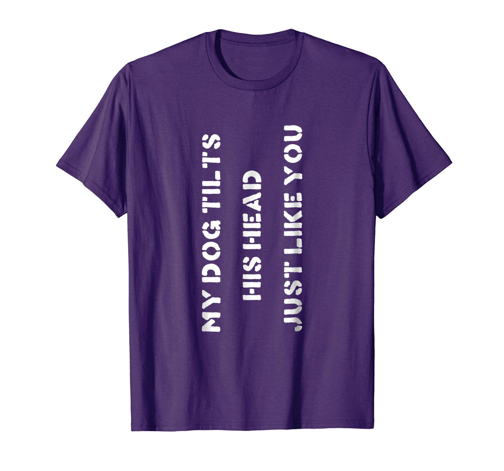 Funny Dog T-Shirt Head Tilt Joke Dog Owner Humor T-Shirt