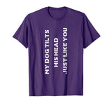 Funny Dog T-Shirt Head Tilt Joke Dog Owner Humor T-Shirt