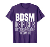 BDSM Instructor Don't Torture Yourself Sadist Kink Funny Tee