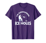 Funny Ice fishing Shirt - I'm surrounded by ice holes