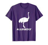 Allegedly Ostrich Flightless Bird Funny T-Shirt