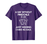 A Day Without Pinochle - Funny Card Playing T-shirt