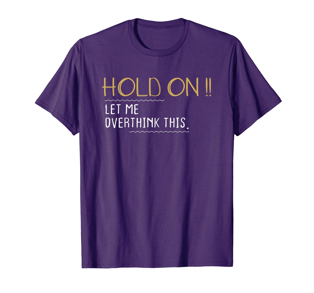 Anxiety Queen Shirt Funny Tee Hold on Let Me Overthink This