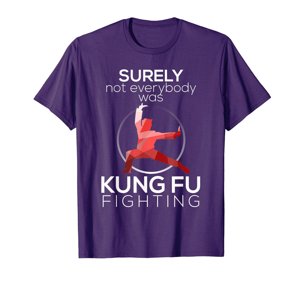 Surely Not Everybody Was Kung Fu Fighting Funny T-shirt