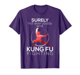 Surely Not Everybody Was Kung Fu Fighting Funny T-shirt
