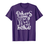 Bakers Gonna Bake Shirt Funny Cooking Quote T-Shirt Gift
