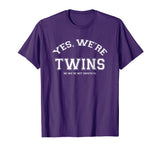 Yes, We're TWINS, no we're not identical T-shirt funny twin