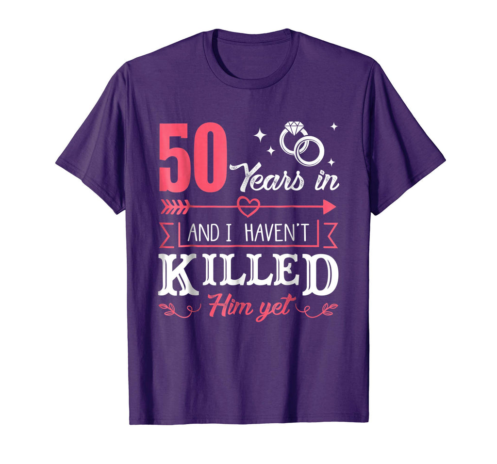 50 Years And I Haven't Killed Him Yet Funny T-Shirt