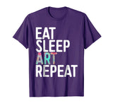 Eat Sleep Art Repeat T-Shirt Funny Artist Creative Gift