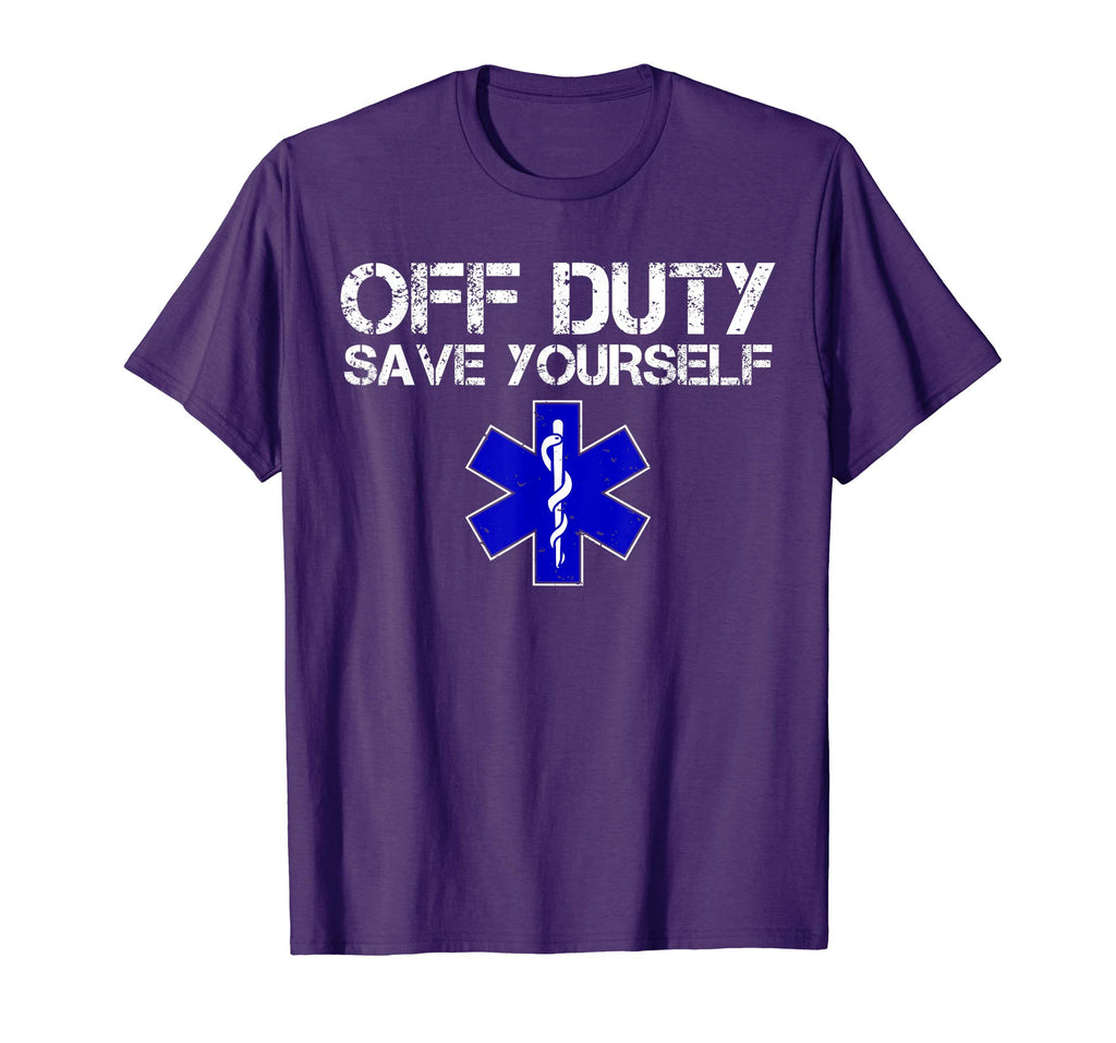 Funny EMS Shirt for EMTs - Off Duty Save Yourself