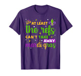At Least The Refs Can't Take Away Mardi Gras Funny T-Shirt