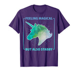 Feeling Magical But Also Stabby Funny Cute Unicorn T-shirt