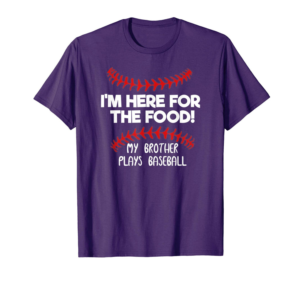 I'm Here For Food My Brother Plays Baseball Funny T-Shirt