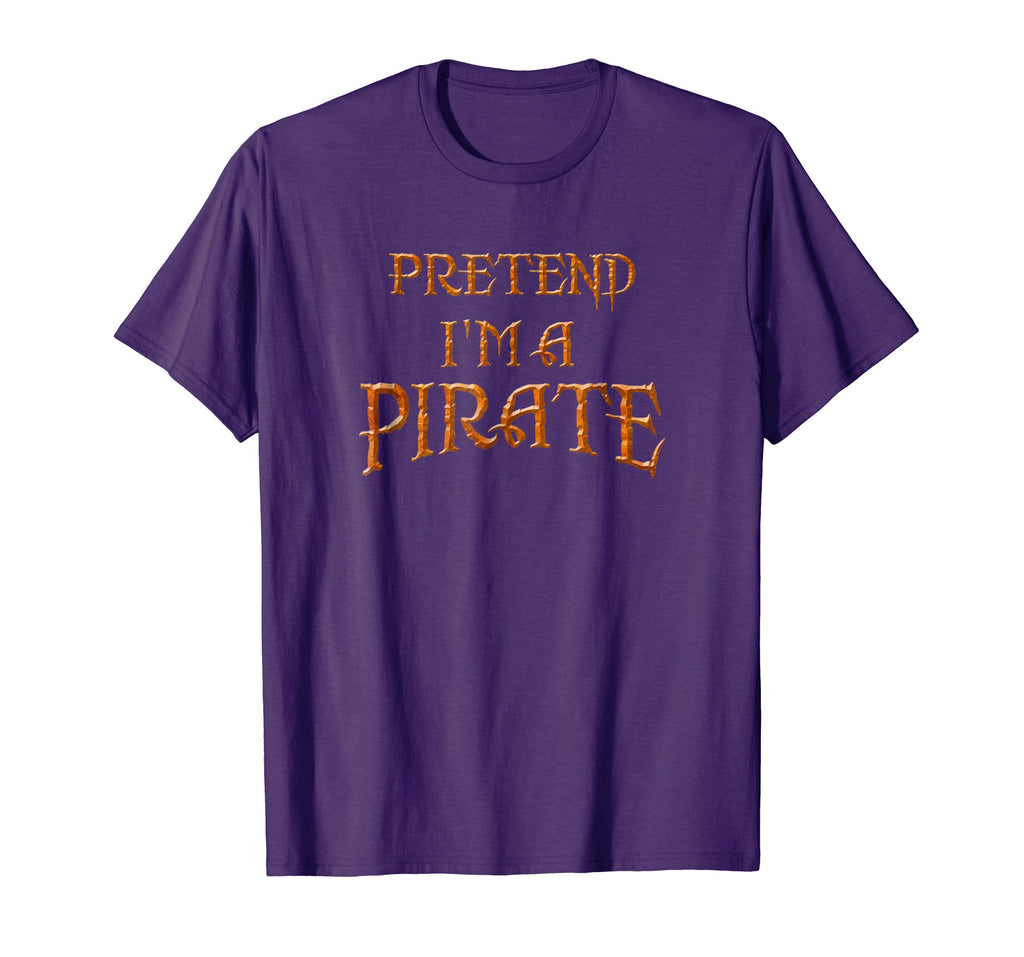 &quot;Pretend I'm a Pirate&quot; Funny T-shirt Last Minute Costume