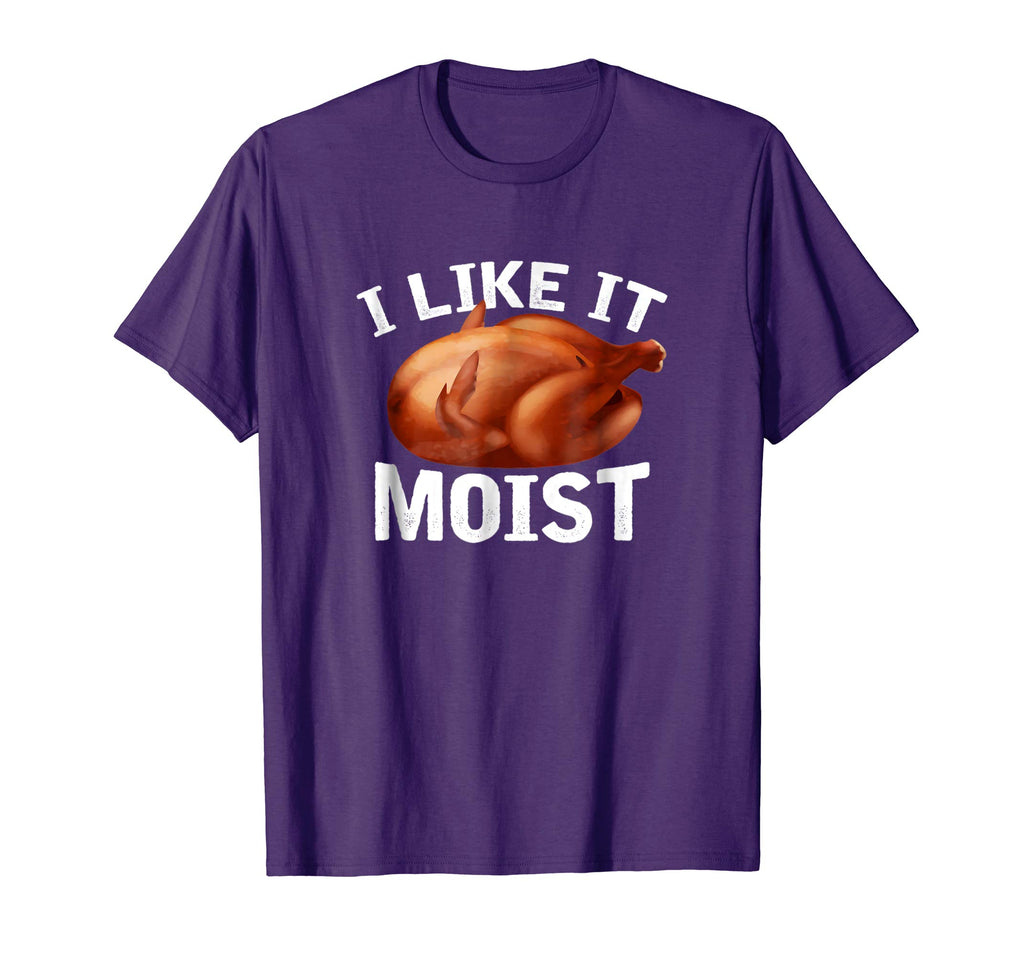 &quot;I Like It Moist&quot; Funny Turkey Thanksgiving T-Shirt