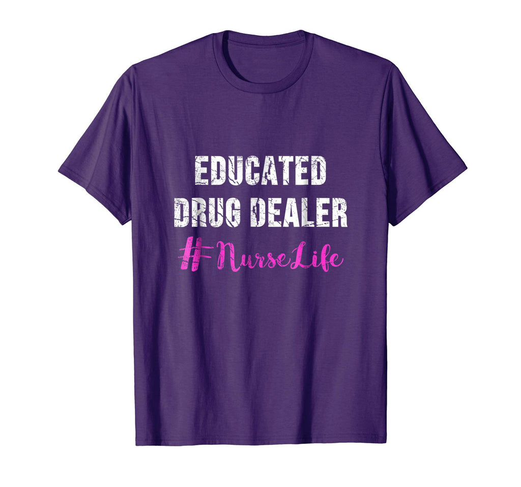 Educated Drug Dealer Nurse Life Shirt - Funny Nurse Gifts