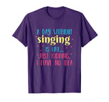 A Day Without Singing is Like, Funny T Shirt for Singers
