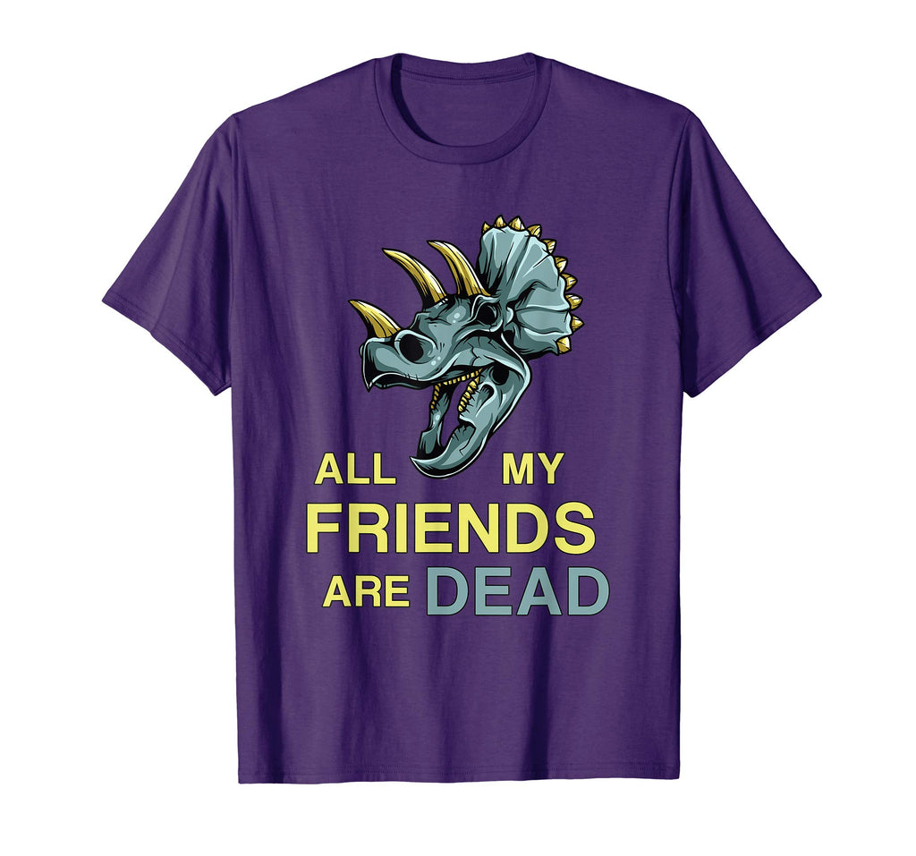All My Friends Are Dead Shirt | Funny Dinosaur Old Fossil