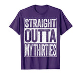 Straight Outta My Thirties T-Shirt Funny 40th Birthday Gift