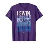 I Swim If You Ever See Me Running Funny Swimmer T Shirt