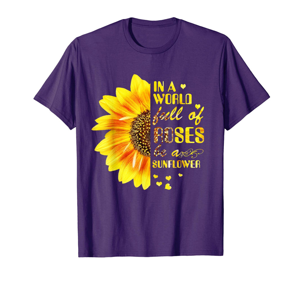 In A World Full Of Roses Be A Sunflower Funny T-shirt