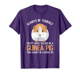 Always Be a Guinea Pig Funny T-Shirt Gift