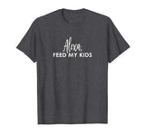 ALEXA, feed my kids funny shirt - gift idea for mom