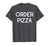 Funny Pizza Shirt Order Pizza Sarcastic T-Shirt