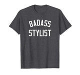 Badass Stylist Shirt | Funny T-Shirt Gift for Hairdressers