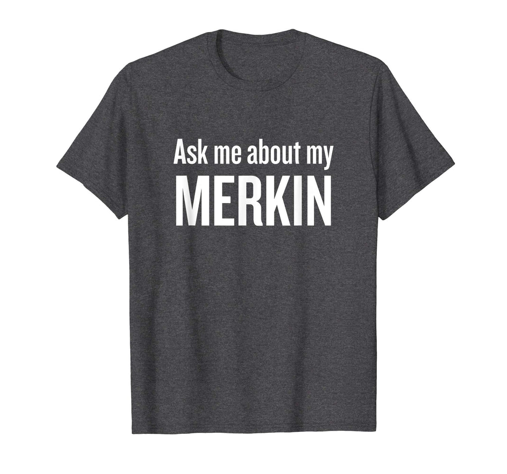 Ask me about my Merkin T-shirt Funny Cool Trending T-Shirt