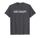 OH SNAP! T-shirt funny